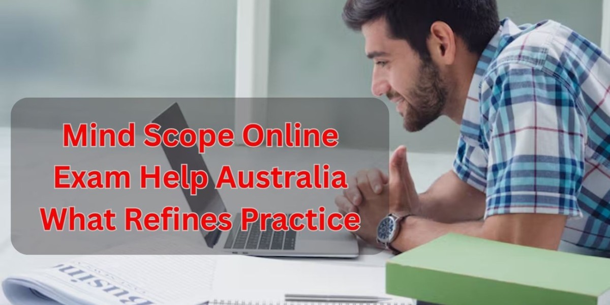 Mind Scope Online Exam Help Australia What Refines Practice